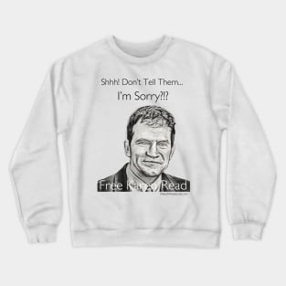 Shhh! Don't Tell Them I'm Sorry? Crewneck Sweatshirt